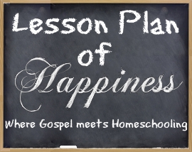 Lesson Plan of Happiness LDS Homeschooling Blog