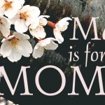 May is for Moms!